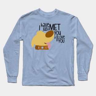 I have just met you & I love you Long Sleeve T-Shirt